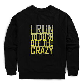 Running Raglan Crew Neck Sweatshirt - I Run To Burn Off The Crazy