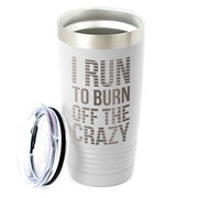 Running 20oz. Double Insulated Tumbler - I Run To Burn Off The Crazy