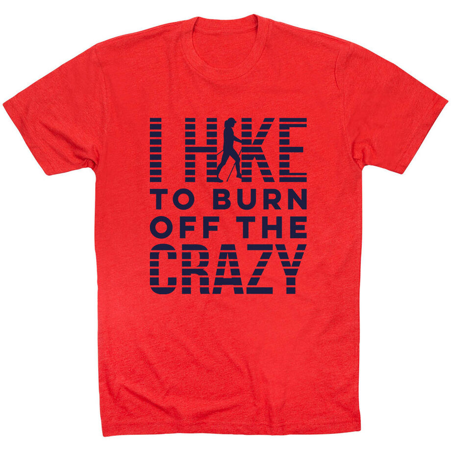 Hiking Short Sleeve T- Shirt - I Hike To Burn Off The Crazy