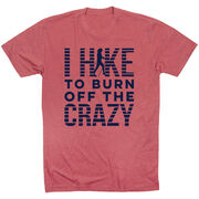 Hiking Short Sleeve T- Shirt - I Hike To Burn Off The Crazy