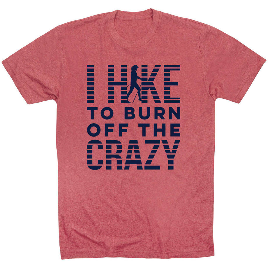 Hiking Short Sleeve T- Shirt - I Hike To Burn Off The Crazy