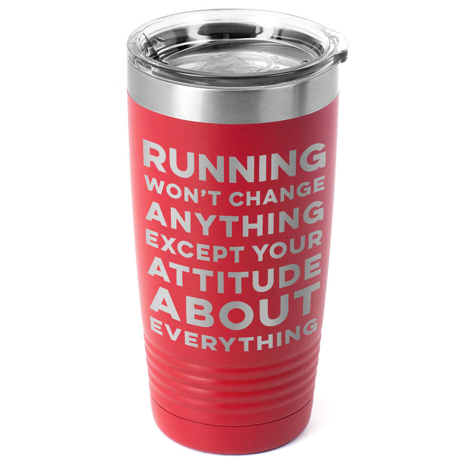 Running 20oz. Double Insulated Tumbler - Running Won't Change Anything Except Your Attitude About Everything