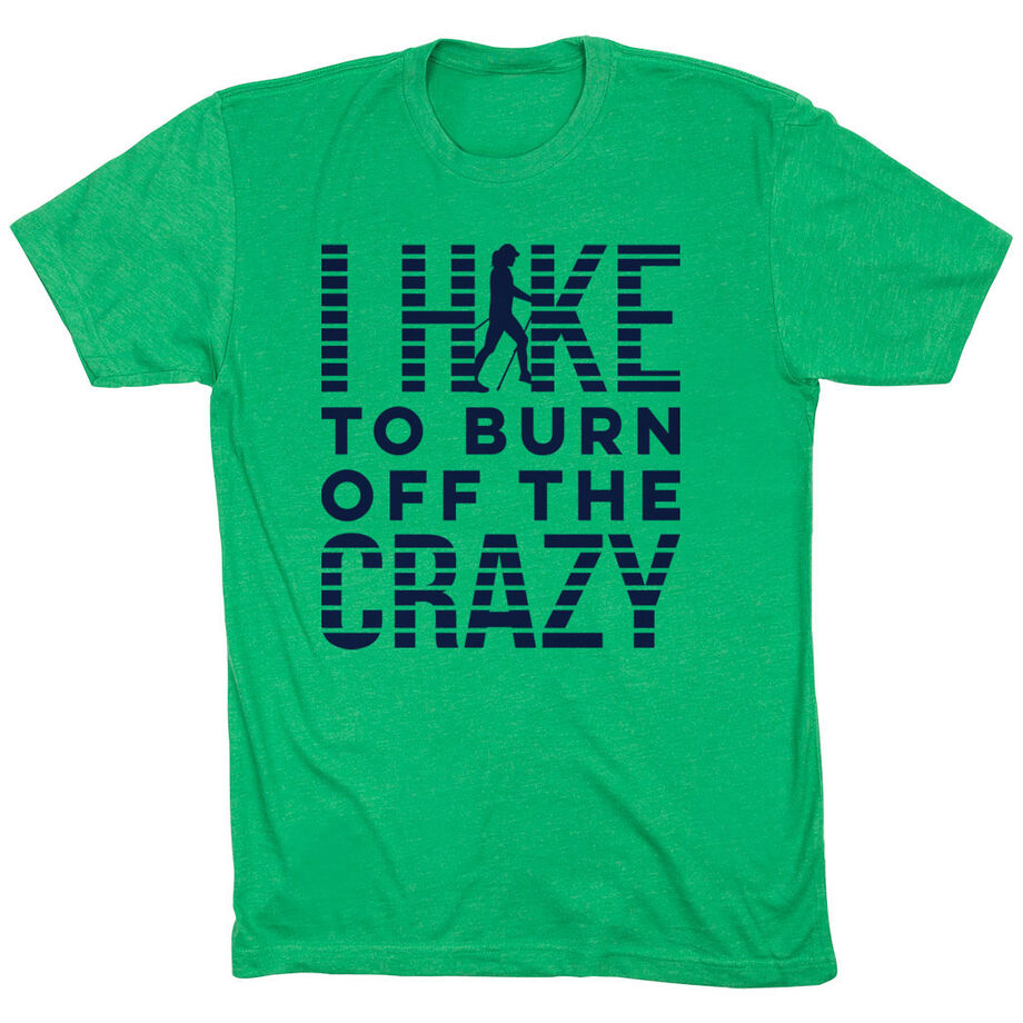 Hiking Short Sleeve T- Shirt - I Hike To Burn Off The Crazy