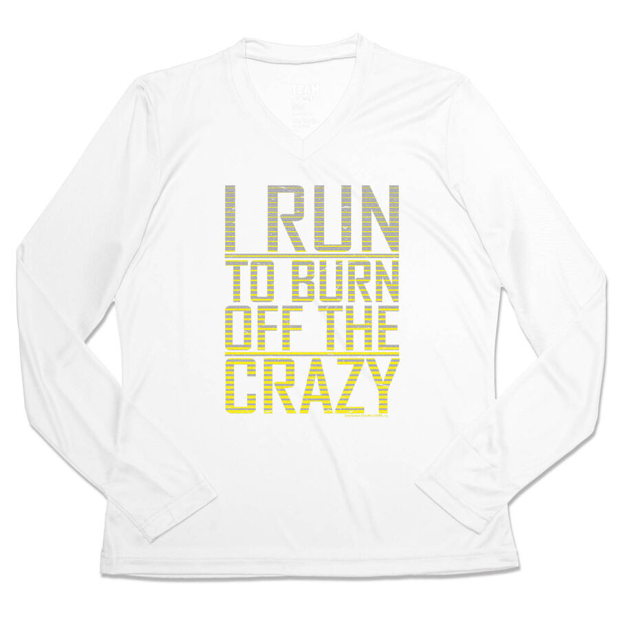 Women's Long Sleeve Tech Tee - I Run To Burn Off The Crazy