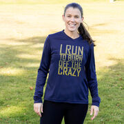 Women's Long Sleeve Tech Tee - I Run To Burn Off The Crazy