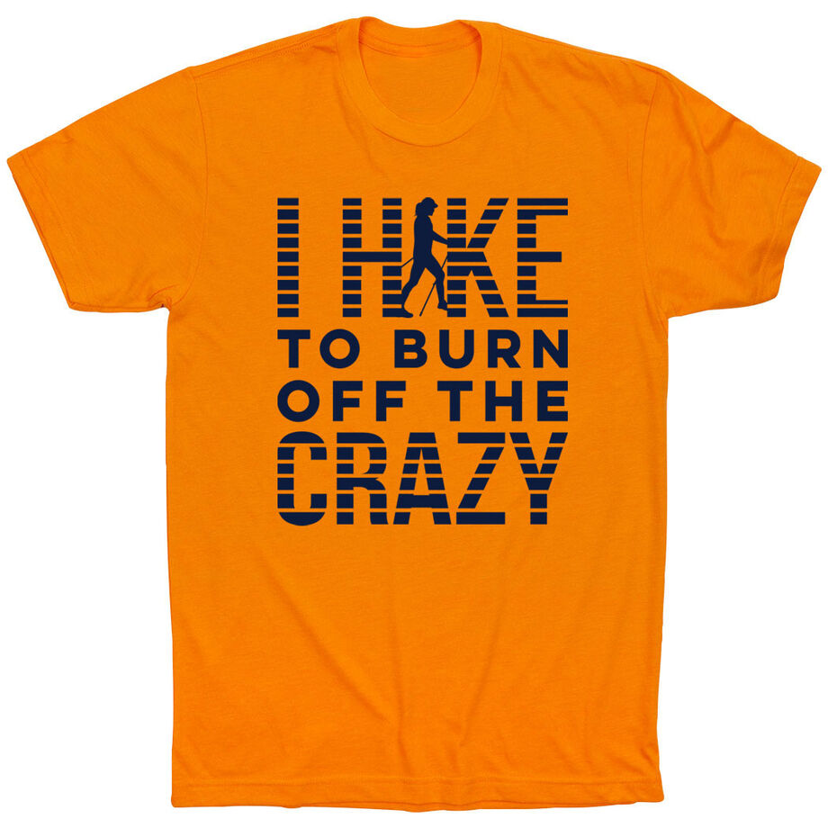 Hiking Short Sleeve T- Shirt - I Hike To Burn Off The Crazy