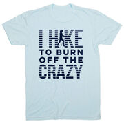 Hiking Short Sleeve T- Shirt - I Hike To Burn Off The Crazy