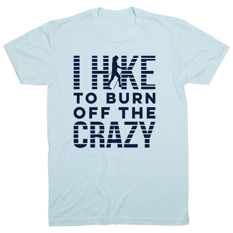 Hiking Short Sleeve T- Shirt - I Hike To Burn Off The Crazy