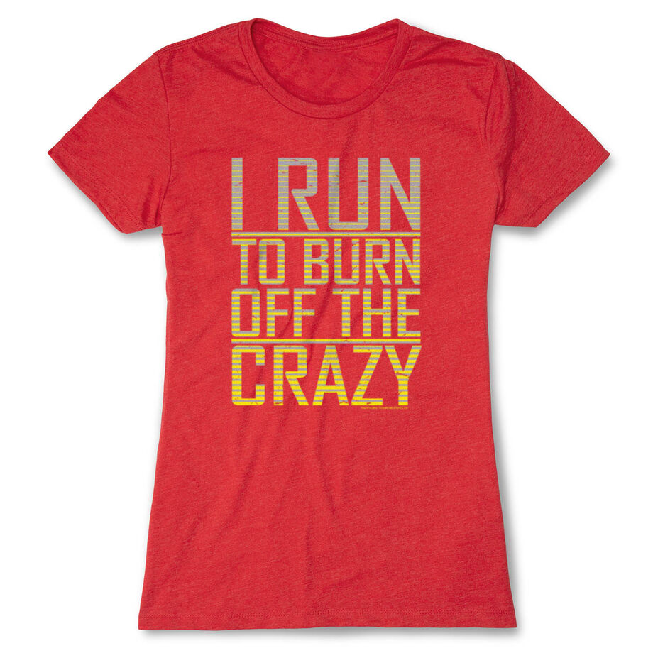 Women's Everyday Runners Tee I Run To Burn Off The Crazy