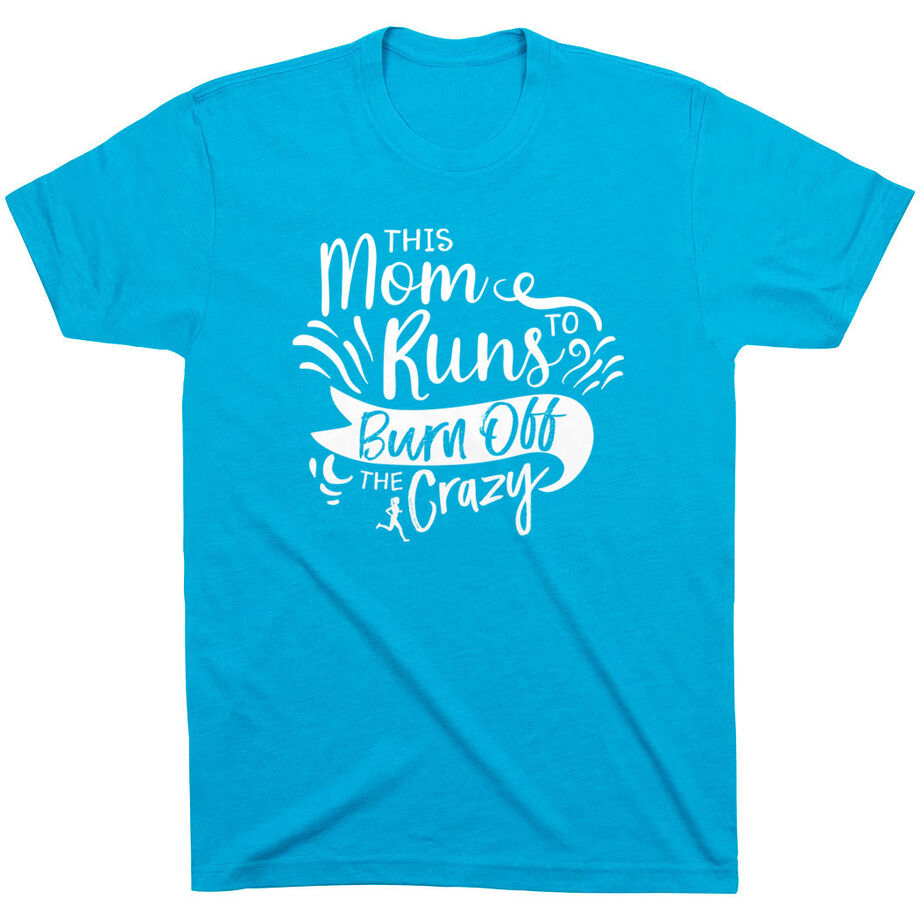 Running Short Sleeve T-Shirt - This Mom Runs to Burn Off the Crazy