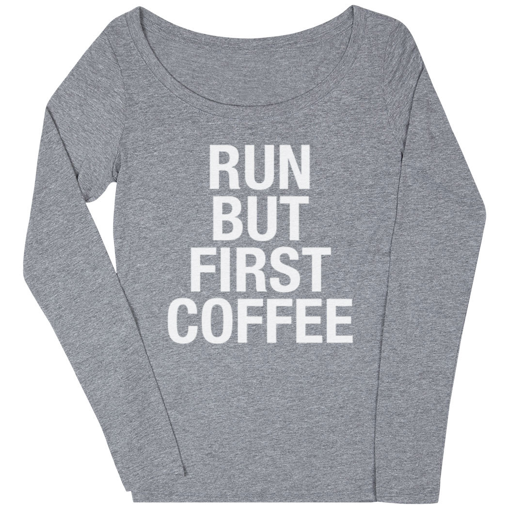 Women's Runner Scoop Neck Long Sleeve Tee - Run But First Coffee | Gone ...